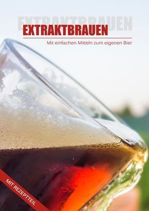 Einfach Bier brauen mit Malzextrakt – EXTRAKTBRAUEN von Hornauer,  Martin