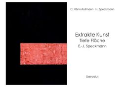 Extrakte Kunst – Tiefe Fläche – E.-J. Speckmann von Rönn-Kollmann,  Claudia, Speckmann,  Hildegard