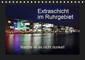 Extraschicht im Ruhrgebiet – Nachts ist es nicht dunkel! (Tischkalender 2019 DIN A5 quer) von Geiling,  Wibke