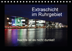 Extraschicht im Ruhrgebiet – Nachts ist es nicht dunkel! (Tischkalender 2021 DIN A5 quer) von Geiling,  Wibke