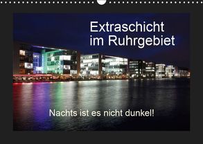 Extraschicht im Ruhrgebiet – Nachts ist es nicht dunkel! (Wandkalender 2019 DIN A3 quer) von Geiling,  Wibke