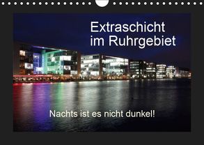 Extraschicht im Ruhrgebiet – Nachts ist es nicht dunkel! (Wandkalender 2019 DIN A4 quer) von Geiling,  Wibke