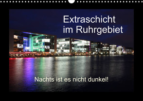 Extraschicht im Ruhrgebiet – Nachts ist es nicht dunkel! (Wandkalender 2022 DIN A3 quer) von Geiling,  Wibke