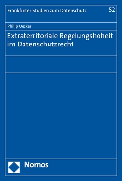 Extraterritoriale Regelungshoheit im Datenschutzrecht von Uecker,  Philip