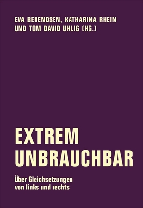 Extrem unbrauchbar von Ball,  Simone, Berendsen,  Eva, Busch,  Charlotte, Cheema,  Saba-Nur, Damat,  Gamze, Erkens,  János, Fassing,  Oliver, Fedders,  Jonas, Fischer,  Leo, Ionescu,  Dana, Keil,  Daniel, König,  Julia, Koss,  Robin, Krieg,  Deborah, Mendel,  Meron, Niebling,  Torsten, Rhein,  Katharina, Schulz,  Sarah, Schwietring,  Marc, Seidel,  Ingolf, Uhlig,  Tom, Wendelgaß,  Céline, Wippermann,  Wolfgang