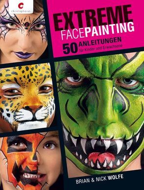 Extreme Facepainting von Krabbe,  Wiebke, Wolfe,  Brian, Wolfe,  Nick