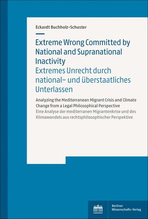 Extreme Wrong Committed by National and Supranational Inactivity | Extremes Unrecht durch national- und überstaatliches Unterlassen von Buchholz-Schuster,  Eckardt