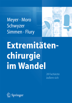 Extremitätenchirurgie im Wandel von Flury,  Matthias, Meyer,  Rainer-Peter, Moro,  Fabrizio, Schwyzer,  Hans-Kaspar, Simmen,  Beat