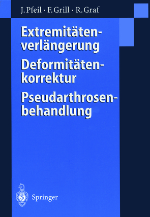 Extremitätenverlängerung, Deformitätenkorrektur, Pseudarthrosenbehandlung von Graf,  Reinhard, Grill,  Franz, Pfeil,  Joachim