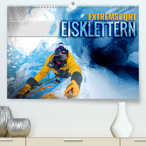 Extremsport Eisklettern (hochwertiger Premium Wandkalender 2024 DIN A2 quer), Kunstdruck in Hochglanz von Utz,  Renate