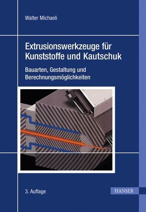 Extrusionswerkzeuge für Kunststoffe und Kautschuk von Dombrowski,  Ulrich, Hüsgen,  Ulrich, Kalwa,  Matthias, Meier,  Michael, Michaeli,  Walter, Schwenzer,  Claus