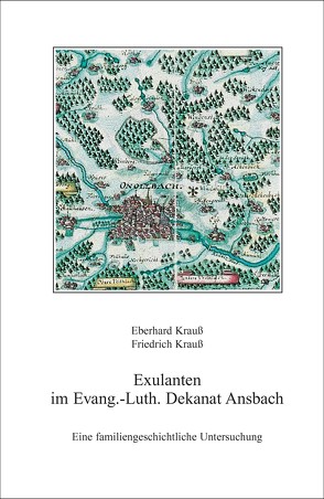 Exulanten im Evangelisch-Lutherischen Dekanat Ansbach von Krauss,  Eberhard, Krauss,  Friedrich