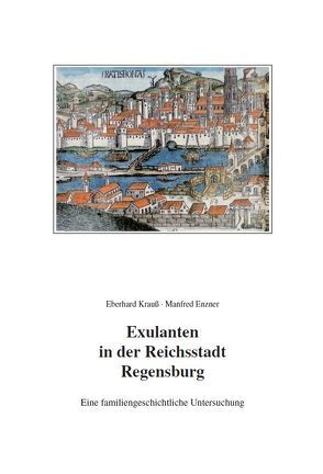 Exulanten in der Reichstadt Regensburg – Eine familiengeschichtliche Untersuchung von Enzner,  Manfred, Krauss,  Eberhard, Kuhr,  Georg, Reingrabner,  Gustav, Selle,  Friedrich, Titze,  Walter