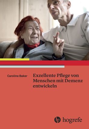 Exzellente Pflege von Menschen mit Demenz entwickeln von Baker,  Caroline