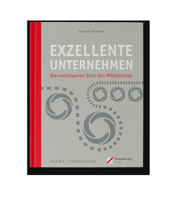 Exzellente Unternehmen – Band 2 Produktion von von Fournier,  Dr. Dr. Cay