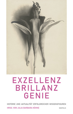 Exzellenz, Brillanz, Genie von Albrecht,  Nele, Bruns,  Claudia, Dietze,  Gabriele, Hornbostel,  Stefan, Keller,  David, Köhne,  Julia Barbara, Kroll,  Renate, Macho,  Thomas, Peter,  Tobias, Scharbert,  Gerhard, Will,  Barbara, Wulz,  Monika