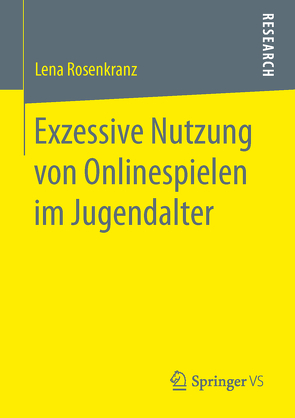 Exzessive Nutzung von Onlinespielen im Jugendalter von Rosenkranz,  Lena