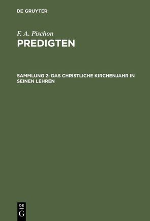 F. A. Pischon: Predigten / Das christliche Kirchenjahr in seinen Lehren von Pischon,  F. A.