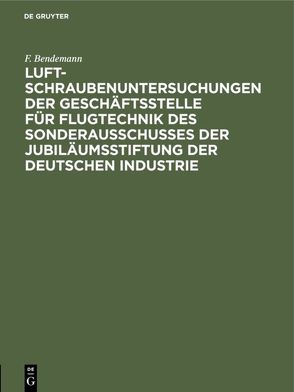 F. Bendemann: Luftschrauben-Untersuchungen der Geschäftsstelle für… / 1911 von Bendemann,  F.