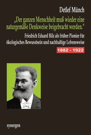 F. E. Bilz: „Der ganzen Menschheit muß wieder eine naturgemäße Denkweise beigebracht werden.“ von Münch,  Detlef