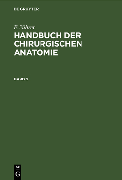 F. Führer: Handbuch der chirurgischen Anatomie / F. Führer: Handbuch der chirurgischen Anatomie. Band 2 von Führer,  F.