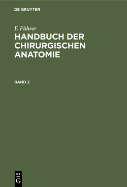 F. Führer: Handbuch der chirurgischen Anatomie / F. Führer: Handbuch der chirurgischen Anatomie. Band 2 von Führer,  F.