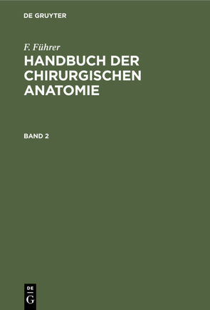 F. Führer: Handbuch der chirurgischen Anatomie / F. Führer: Handbuch der chirurgischen Anatomie. Band 2 von Führer,  F.