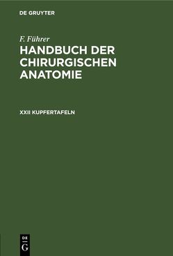 F. Führer: Handbuch der chirurgischen Anatomie / XXII Kupfertafeln von Führer,  F.