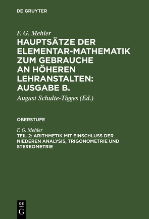 F. G. Mehler: Hauptsätze der Elementar-Mathematik zum Gebrauche an… / Arithmetik mit Einschluß der niederen Analysis, Trigonometrie und Stereometrie von Frenzel,  C, Mehler,  F. G., Schulte-Tigges,  August