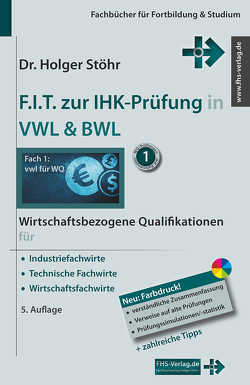 F.I.T. zur IHK-Prüfung in VWL & BWL von Stöhr,  Holger