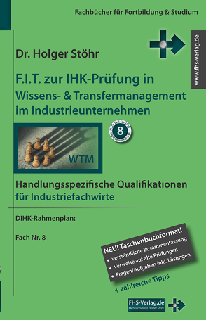 F.I.T. zur IHK-Prüfung in Wissens- & Transfermanagement im Industrieunternehmen von Stöhr,  Holger