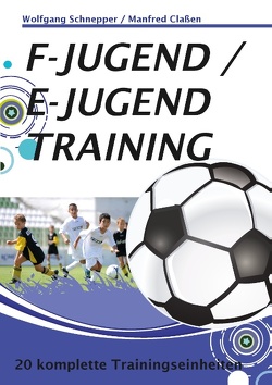 F-Jugend / E-Jugendtraining von Claßen,  Manfred, Schnepper,  Wolfgang