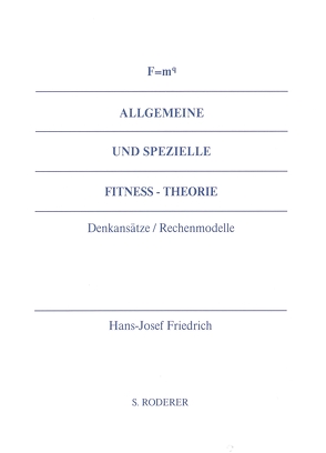 F = m hoch q Allgemeine und Spezielle Fitness-Theorie von Friedrich,  Hans-Josef