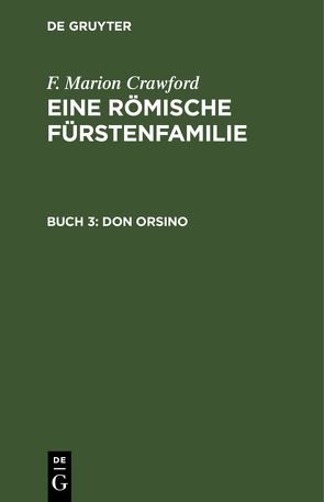 F. Marion Crawford: Eine Römische Fürstenfamilie / Don Orsino von Crawford,  F. Marion, Hoepfner,  Th.