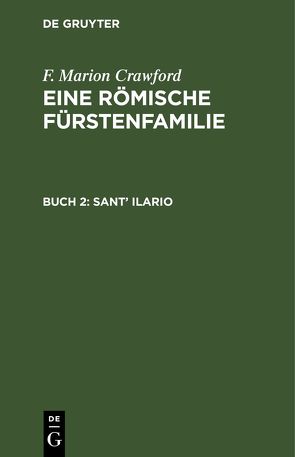 F. Marion Crawford: Eine Römische Fürstenfamilie / Sant’ Ilario von Crawford,  F. Marion