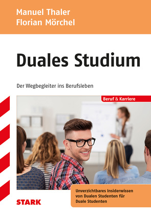 STARK Duales Studium – der Wegbegleiter ins Berufsleben von Mörchel,  Florian, Thaler,  Manuel