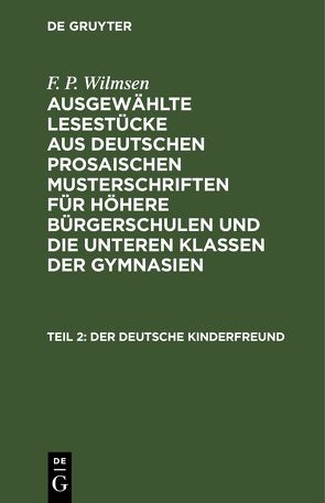 F. P. Wilmsen: Ausgewählte Lesestücke aus deutschen prosaischen Musterschriften… / Der deutsche Kinderfreund, Teil 2 von Wilmsen,  F. P.