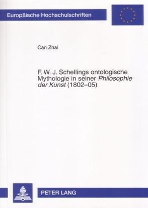 F. W. J. Schellings ontologische Mythologie in seiner «Philosophie der Kunst» (1802-05) von Zhai,  Can