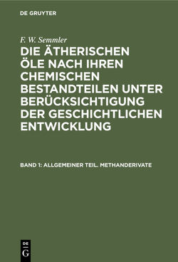 F. W. Semmler: Die ätherischen Öle nach ihren chemischen Bestandteilen… / Allgemeiner Teil. Methanderivate von Semmler,  F. W.