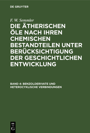 F. W. Semmler: Die ätherischen Öle nach ihren chemischen Bestandteilen… / Benzolderivate und heterocyklische Verbindungen von Semmler,  F. W.