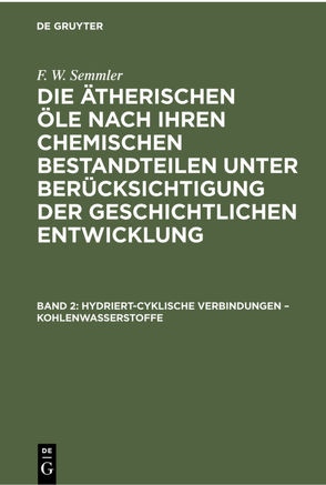 F. W. Semmler: Die ätherischen Öle nach ihren chemischen Bestandteilen… / Hydriert-cyklische Verbindungen – Kohlenwasserstoffe von Semmler,  F. W.