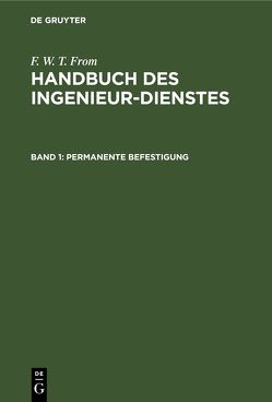 F. W. T. From: Handbuch des Ingenieur-Dienstes / Permanente Befestigung von From,  F. W. T.