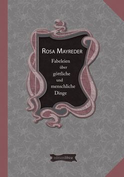 Fabeleien über göttliche und menschliche Dinge von Klein,  Simone Stefanie, Mayreder,  Rosa