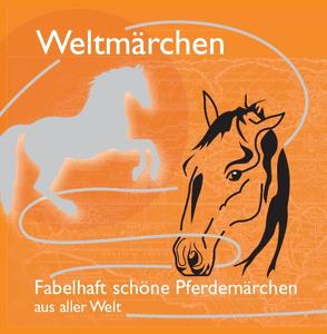 Fabelhaft schöne Pferdemärchen aus aller Welt. von Gazheli-Holzapfel,  Thomas, Koch,  Tobias, Schulze,  Stefanie, von Lerchenfeld,  Eggolf