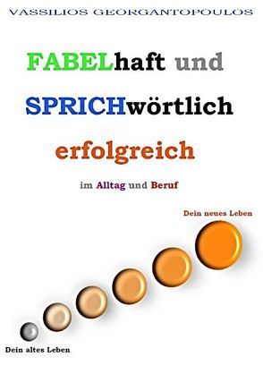 Fabelhaft und sprichwörtlich erfolgreich im Alltag und Beruf von Georgantopoulos,  Vassilios