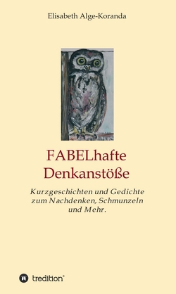 FABELhafte Denkanstöße von Alge-Koranda,  Elisabeth