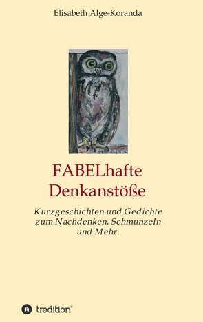 FABELhafte Denkanstöße von Alge-Koranda,  Elisabeth