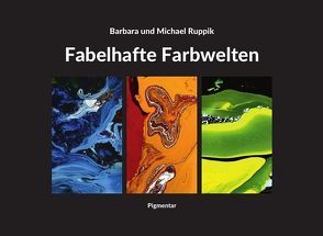 Fabelhafte Farbwelten von Ruppik,  Barbara, Ruppik,  Michael