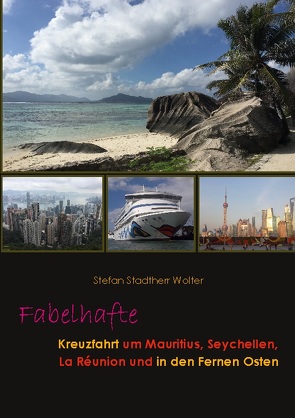 Fabelhafte Kreuzfahrt um Mauritius, Seychellen, La Réunion und in den Fernen Osten von Stadtherr Wolter,  Stefan