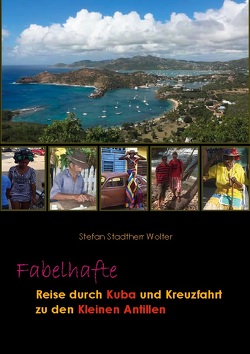 Fabelhafte Reise durch Kuba und Kreuzfahrt zu den Kleinen Antillen von Stadtherr Wolter,  Stefan